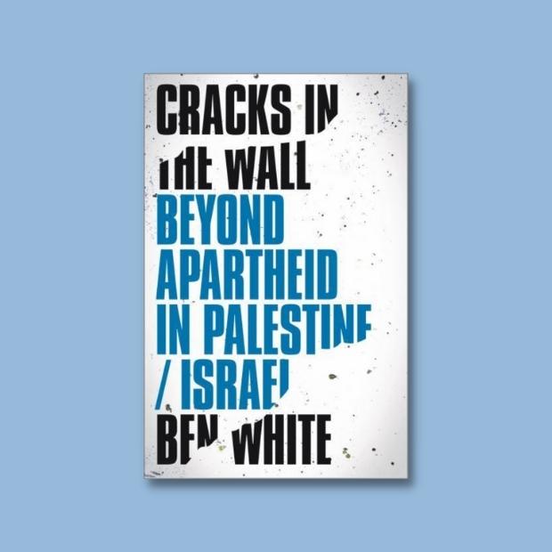 "Cracks in the Wall: Beyond Apartheid in Palestine/Israel" by Ben White (Paperback)