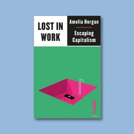 "Lost in Work: Escaping Capitalism" by Amelia Horgan (Paperback)